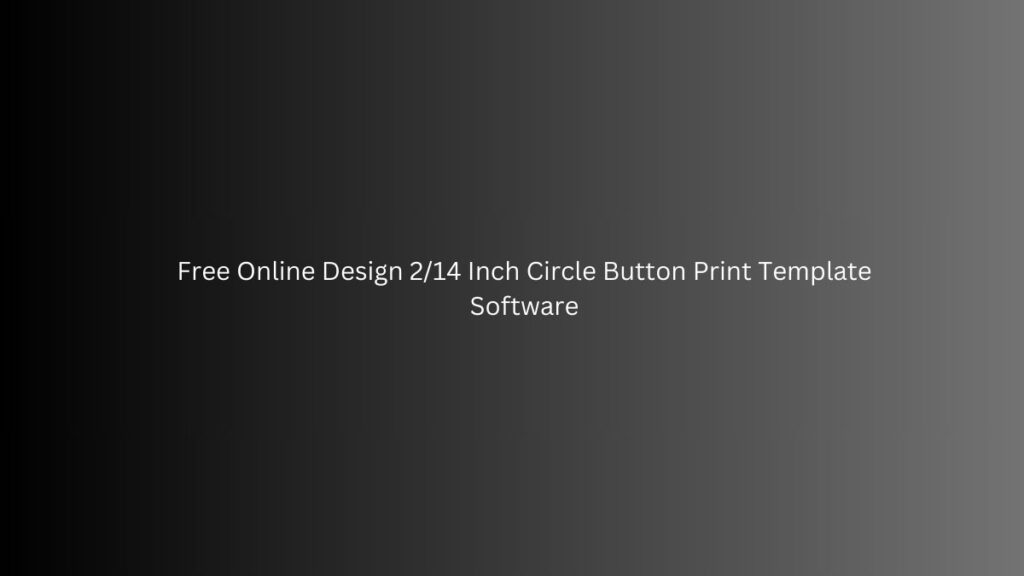 Free Online Design 2/14 Inch Circle Button Print Template Software Free Online Design 2/14 Inch Circle Button Print Template Software