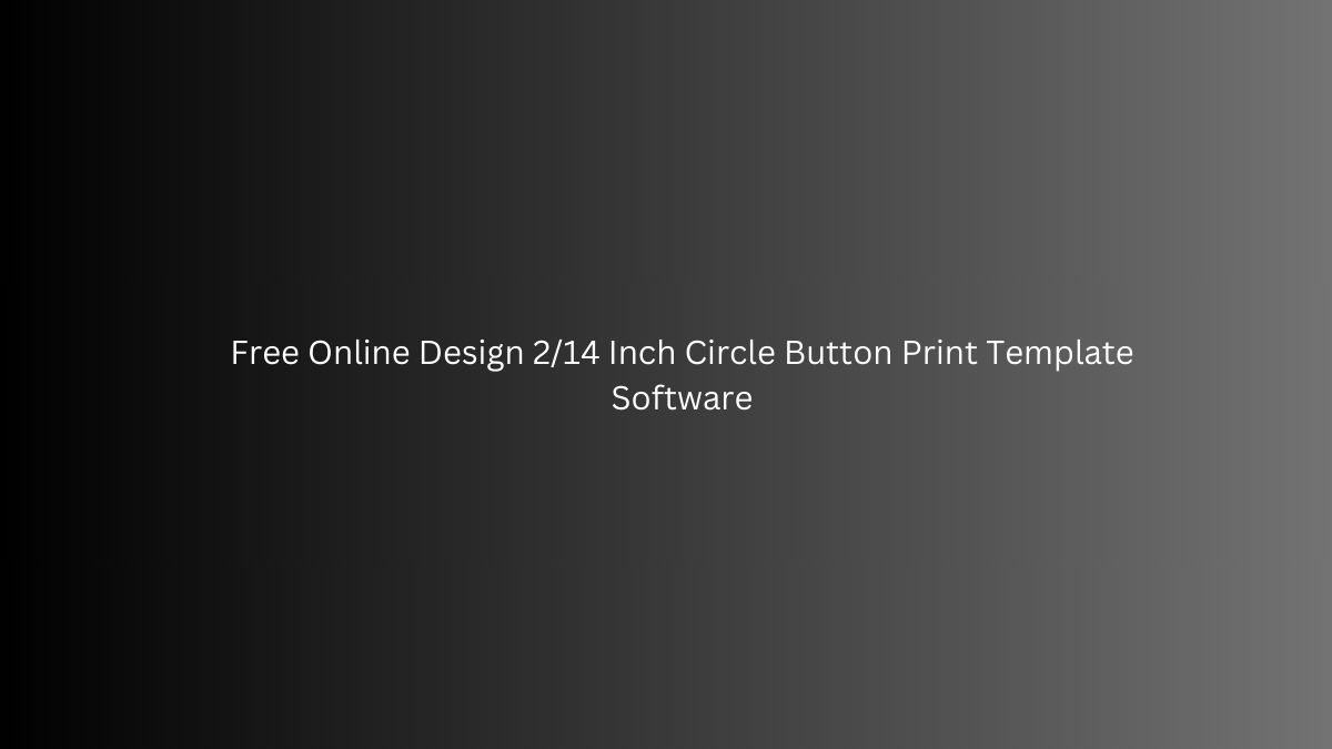 Free Online Design 2/14 Inch Circle Button Print Template Software