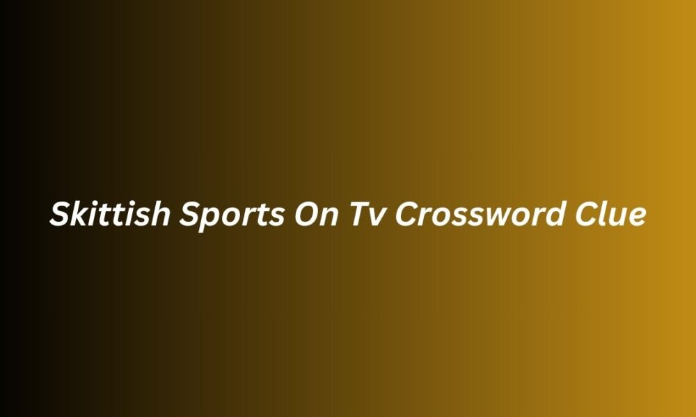 Skittish Sports On Tv Crossword Clue