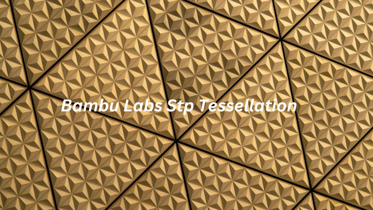 Bambu Labs Stp Tessellation